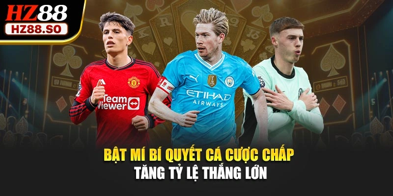 Bật mí bí quyết cá cược chấp tăng tỷ lệ thắng lớn